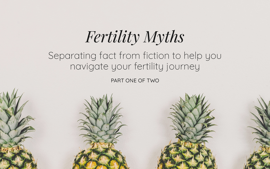Unpacking Common Fertility Myths:  Separating Fact from Fiction, Part 1
